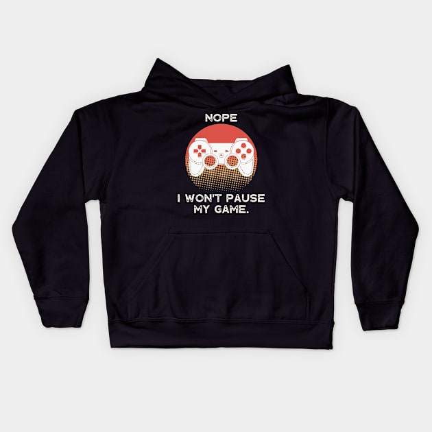 Nope , I Won't Pause My Game - Vintage Retro Sunset Kids Hoodie by busines_night